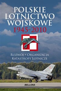 Bild von Polskie lotnictwo wojskowe 1945-2010 Rozwój, organizacja, katastrofy lotnicze