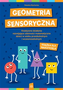 Bild von Geometria sensoryczna Książka dla nauczyciela Kreatywne działania rozwijające zdolności matematyczne dzieci w wieku przedszkolnym i wczesnoszkolny