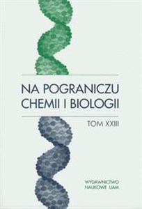 Obrazek Na pograniczu chemii i biologii Tom XXIII