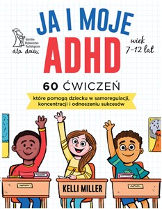 Bild von Ja i moje ADHD 60 ćwiczeń, które pomogą dziecku w samoregulacji, koncentracji i odnoszeniu sukcesów