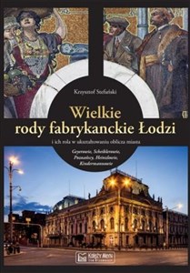Obrazek Wielkie rody fabrykanckie Łodzi i ich rola w ukształtowaniu oblicza miasta