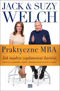 Obrazek Praktyczne MBA Jak mądrze zaplanować karierę, stworzyć wspaniały zespół, zdynamizować wzrost i wygrać