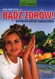 Obrazek Bądź zdrów! Naturalne metody samoleczenia