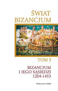 Obrazek Świat bizancjum Tom 3 Bizancjum i jego sąsiedzi 1204-1453