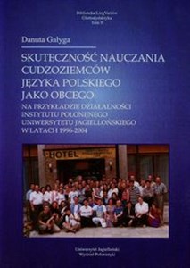 Obrazek Skuteczność nauczania cudzoziemców języka polskiego jako obcego na przykładzie działalności Instytutu Polonijnego Uniwersytetu Jagiellońskiego w latach 1996-2004 Tom 9