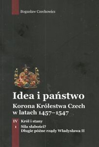 Bild von Idea i państwo Korona Królestwa Czech w latach 1457-1547 Tom 4 Część 1 Król i stany Siła słabości? Długie późne rządy Władysława II