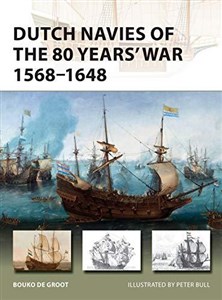 Obrazek Dutch Navies of the 80 Years' War 1568-1648