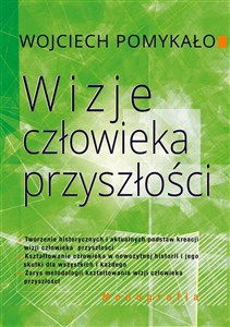 Bild von Wizje człowieka przyszłości Tworzenie historycznych i aktualnych podstaw kreacji wizji człowieka przyszłości.