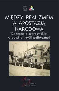 Bild von Między realizmem a apostazją narodową Koncepcje prorosyjskie w polskiej myśli politycznej