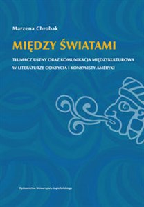 Bild von Między światami Tłumacz ustny oraz komunikacja międzykulturowa w literaturze odkrycia i konkwisty Ameryki