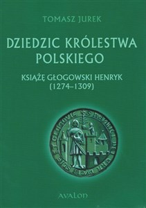 Obrazek Dziedzic Królestwa Polskiego Książę głogowski Henryk (1274-1309)