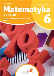 Obrazek Matematyka z plusem ćwiczenia dla klasy 6 liczby i wyrażenia algebraiczne wersja A część 1/3 szkoła podstawowa wydanie 2022