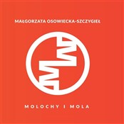 Molochy i ... - Małgorzata Osowiecka-Szczygieł -  polnische Bücher