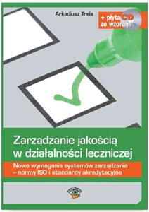 Obrazek Zarządzanie jakością w działalności leczniczej Nowe wymagania systemów zarządzania - normy ISO i standardy akredytacyjne. Książka + płyta CD ze wzorami