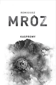 Polska książka : Kasprowy. ... - Remigiusz Mróz