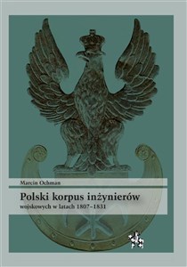 Obrazek Polski korpus inżynierów wojskowych w latach 1807-1831