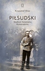 Obrazek Piłsudski Studium fenomenu Komendanta