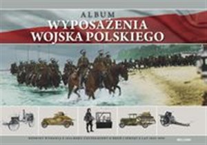 Obrazek Album wyposażenia Wojska Polskiego. Reprint wydania z 1933 roku uzupełniony o broń i sprzęt z lat 19