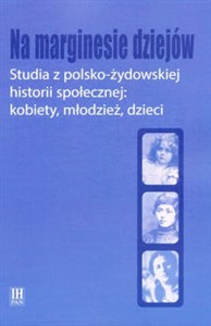 Bild von Na marginesie dziejów Studia z pol-żydows historii społecznej kobiety, młodzież, dzieci