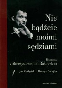 Obrazek Nie bądźcie moimi sędziami Rozmowy z Mieczysławem F. Rakowskim