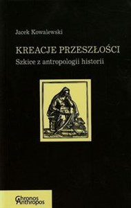 Bild von Kreacje przeszłości Szkice z antropologii historii