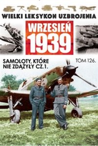 Bild von Wielki Leksykon Uzbrojenia Wrzesień 1939 Tom 126 Samoloty, które nie zdążyły Część 1