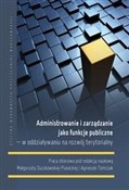 Pokaż szczegóły dla Administrowanie i zarządzanie jako funkcje pub. .. Książka : Administro... - Opracowanie Zbiorowe