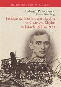 Obrazek Polskie działania destrukcyjne na Górnym Śląsku w latach 1920-1921 Polskie działania destrukcyjne na Górnym Śląsku w latach 1920-1921