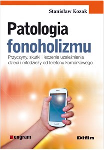 Obrazek Patologia fonoholizmu Przyczyny, skutki i leczenie uzależnienia dzieci i młodzieży od telefonu komórkowego