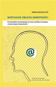 Obrazek Wirtualne oblicza samotności Ryzykowne zachowania w sieci wśród słyszącej i niesłyszącej młodzieży