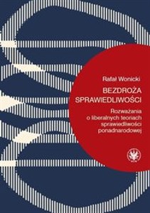 Obrazek Bezdroża sprawiedliwości Rozważania o liberalnych teoriach sprawiedliwości ponadnarodowej