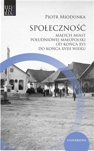 Bild von Społeczność małych miast południowej Małopolski od końca XVI do końca XVIII wieku