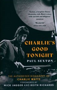 Obrazek Charlie's Good Tonight The Authorised Biography of Charlie Watts