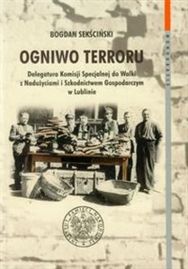 Obrazek Ogniwo terroru Delegatura Komisji Specjalnej do Walki z Nadużyciami i Szkodnictwem Gospodarczym w Lublinie.