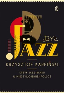 Obrazek Był jazz Krzyk jazz-bandu w międzywojennej Polsce