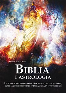 Bild von Biblia i astrologia Astrologiczne uwarunkowania religii chrześcijańskiej, czyli jak pogodzić wiarę w Boga z wiarą w astrologię