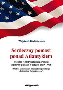 Bild von Serdeczny pomost ponad Atlantykiem Polonia Amerykańska a Polska i sprawy polskie w latach 1989-1996