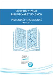 Bild von Stowarzyszenie Bibliotekarzy Polskich Przeszłość i teraźniejszość 1917-2017