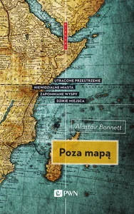 Obrazek Poza mapą Utracone przestrzenie, niewidzialne miasta, zapomniane wyspy, dzikie miejsca