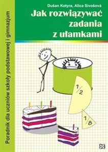 Obrazek Jak rozwiązywać zadania z ułamkami Poradnik dla uczniów szkoły podstawowej i gimnazjum