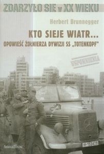 Bild von Kto sieje wiatr Opowieść żołnierza dywizji SS "Totenkopf"