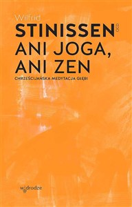 Obrazek Ani joga, ani zen. Chrześcijańska medytacja głębi wyd. 2024