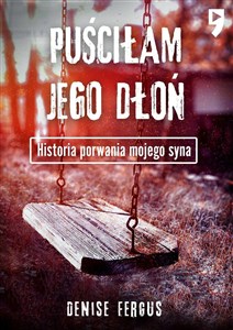 Obrazek Puściłam jego dłoń. Historia porwania mojego syna