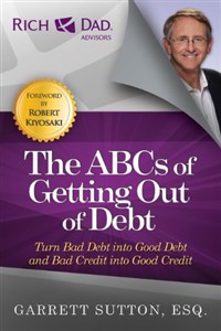 Bild von The ABCs of Getting Out of Debt: Turn Bad Debt into Good Debt and Bad Credit into Good Credit (Rich Dad's Advisors (Paperback))