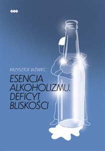 Obrazek Esencja alkoholizmu. Deficyt bliskości