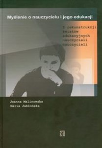 Obrazek Myślenie o nauczycielu i jego edukacji Z rekonstrukcji światów edukacyjnych nauczycieli nauczycieli