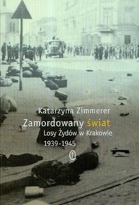 Obrazek Zamordowany świat Losy Żydów w Krakowie 1939-1945
