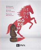 Książka : Fitness mó... - Elkhonon Goldberg, Alvaro Fernandez, Pascale Michelon