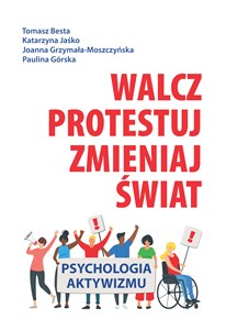 Obrazek Walcz, protestuj, zmieniaj świat! Psychologia aktywizmu