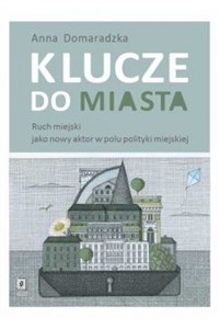 Obrazek Klucze do miasta Ruch miejski jako nowy aktor w polu polityki miejskiej